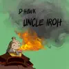 D-Hawk - Uncle Iroh - Single